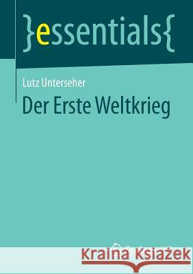 Der Erste Weltkrieg Lutz Unterseher 9783658052294