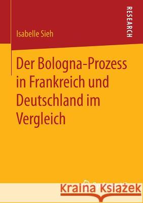 Der Bologna-Prozess in Frankreich Und Deutschland Im Vergleich Isabelle Sieh 9783658052768 Springer