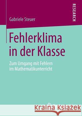 Fehlerklima in Der Klasse: Zum Umgang Mit Fehlern Im Mathematikunterricht Steuer, Gabriele 9783658052928