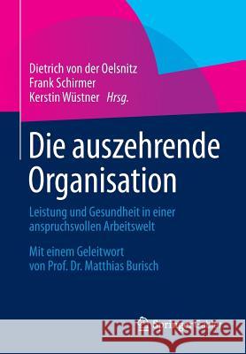 Die Auszehrende Organisation: Leistung Und Gesundheit in Einer Anspruchsvollen Arbeitswelt Von Der Oelsnitz, Dietrich 9783658053062 Springer Gabler
