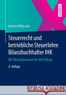 Steuerrecht Und Betriebliche Steuerlehre Bilanzbuchhalter Ihk: Mit Übungsklausuren Für Die Prüfung Wünsche, Manfred 9783658053208