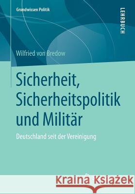 Sicherheit, Sicherheitspolitik Und Militär: Deutschland Seit Der Vereinigung Von Bredow, Wilfried 9783658053321 VS Verlag für Sozialwissenschaften