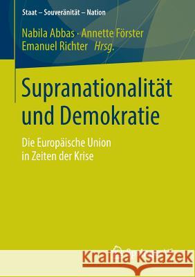 Supranationalität Und Demokratie: Die Europäische Union in Zeiten Der Krise Abbas, Nabila 9783658053345 Springer