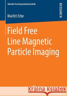 Field Free Line Magnetic Particle Imaging Marlitt Erbe 9783658053369 Springer