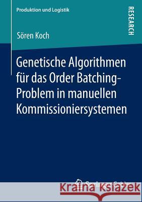 Genetische Algorithmen Für Das Order Batching-Problem in Manuellen Kommissioniersystemen Koch, Sören 9783658053451