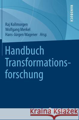 Handbuch Transformationsforschung Raj Kollmorgen Wolfgang Merkel Hans-Jurgen Wagener 9783658053475