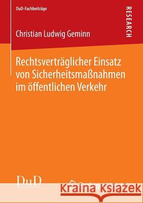 Rechtsverträglicher Einsatz Von Sicherheitsmaßnahmen Im Öffentlichen Verkehr Geminn, Christian Ludwig 9783658053529 Springer