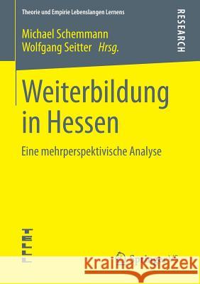 Weiterbildung in Hessen: Eine Mehrperspektivische Analyse Schemmann, Michael 9783658053598 Springer