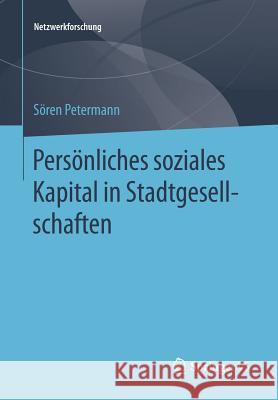 Persönliches Soziales Kapital in Stadtgesellschaften Petermann, Sören 9783658054175 Springer vs