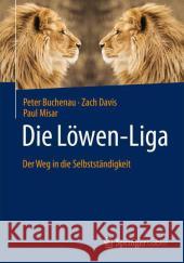 Die Löwen-Liga: Der Weg in Die Selbstständigkeit Misar, Paul 9783658054199 Springer Gabler