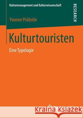 Kulturtouristen: Eine Typologie Pröbstle, Yvonne 9783658054298 Springer