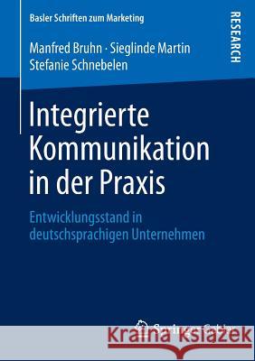 Integrierte Kommunikation in Der Praxis: Entwicklungsstand in Deutschsprachigen Unternehmen Bruhn, Manfred 9783658054632