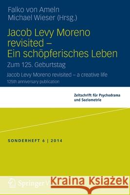 Jacob Levy Moreno Revisited - Ein Schöpferisches Leben: Zum 125. Geburtstag Von Ameln, Falko 9783658054816