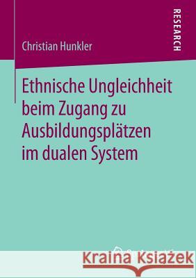 Ethnische Ungleichheit Beim Zugang Zu Ausbildungsplätzen Im Dualen System Hunkler, Christian 9783658054939 Springer