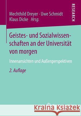 Geistes- Und Sozialwissenschaften an Der Universität Von Morgen: Innenansichten Und Außenperspektiven Dreyer, Mechthild 9783658055165 Springer