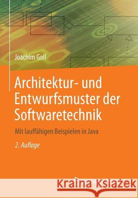 Architektur- Und Entwurfsmuster Der Softwaretechnik: Mit Lauffähigen Beispielen in Java Goll, Joachim 9783658055318