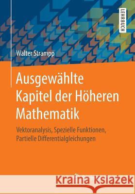 Ausgewählte Kapitel Der Höheren Mathematik: Vektoranalysis, Spezielle Funktionen, Partielle Differentialgleichungen Strampp, Walter 9783658055493 Springer, Berlin