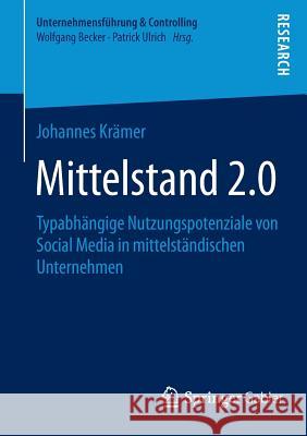 Mittelstand 2.0: Typabhängige Nutzungspotenziale Von Social Media in Mittelständischen Unternehmen Krämer, Johannes 9783658055998
