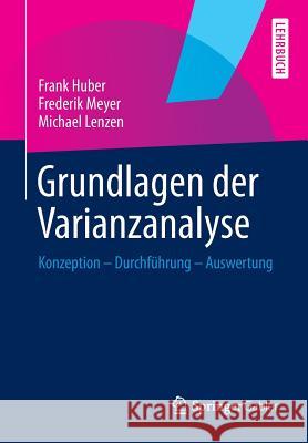 Grundlagen Der Varianzanalyse: Konzeption - Durchführung - Auswertung Huber, Frank 9783658056650 Springer Gabler