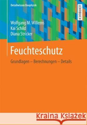 Feuchteschutz: Grundlagen - Berechnungen - Details Willems, Wolfgang M. 9783658056841