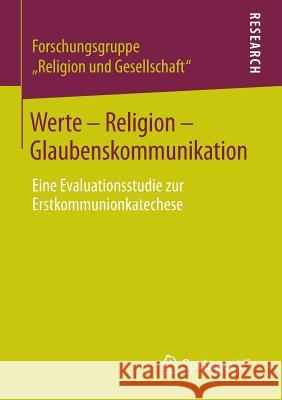 Werte - Religion - Glaubenskommunikation: Eine Evaluationsstudie Zur Erstkommunionkatechese Forschungsgruppe 