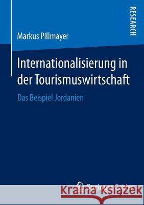 Internationalisierung in Der Tourismuswirtschaft: Das Beispiel Jordanien Pillmayer, Markus 9783658057312