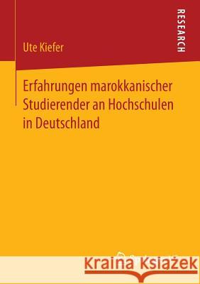 Erfahrungen Marokkanischer Studierender an Hochschulen in Deutschland Kiefer, Ute 9783658057350 Springer