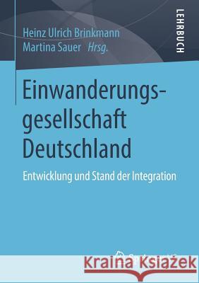 Einwanderungsgesellschaft Deutschland: Entwicklung Und Stand Der Integration Brinkmann, Heinz Ulrich 9783658057459