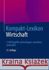 Kompakt-Lexikon Wirtschaft: 5.400 Begriffe Nachschlagen, Verstehen, Anwenden Springer Fachmedien Wiesbaden 9783658057909 Springer Gabler