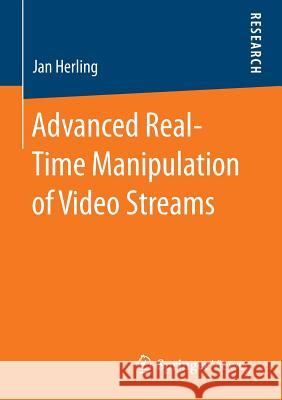 Advanced Real-Time Manipulation of Video Streams Jan Herling 9783658058098 Springer