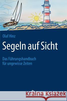 Segeln Auf Sicht: Das Führungshandbuch Für Ungewisse Zeiten Hinz, Olaf 9783658058364 Springer Gabler