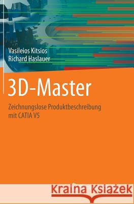 3d-Master: Zeichnungslose Produktbeschreibung Mit Catia V5 Kitsios, Vasileios 9783658058449 Vieweg+Teubner