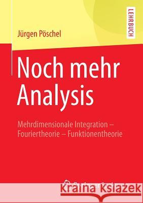 Noch Mehr Analysis: Mehrdimensionale Integration, Fouriertheorie, Funktionentheorie Pöschel, Jürgen 9783658058531 Springer Spektrum