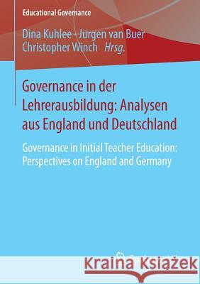 Governance in Der Lehrerausbildung: Analysen Aus England Und Deutschland: Governance in Initial Teacher Education: Perspectives on England and Germany Kuhlee, Dina 9783658058937 Springer
