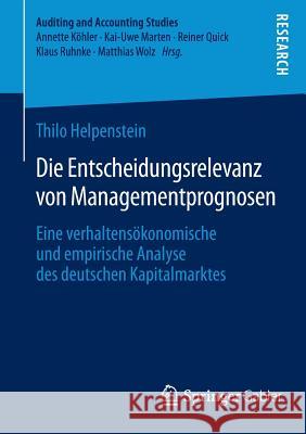 Die Entscheidungsrelevanz Von Managementprognosen: Eine Verhaltensökonomische Und Empirische Analyse Des Deutschen Kapitalmarktes Helpenstein, Thilo 9783658059057 Springer Gabler