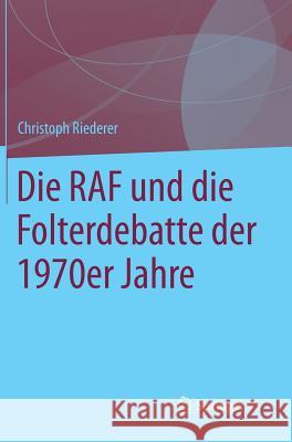 Die RAF Und Die Folterdebatte Der 1970er Jahre Riederer, Christoph 9783658059323