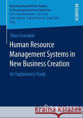 Human Resource Management Systems in New Business Creation: An Exploratory Study Fowinkel, Theo 9783658059811 Springer Gabler