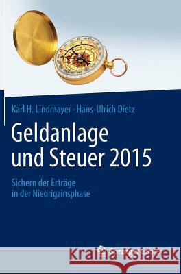 Geldanlage Und Steuer 2015: Sichern Der Erträge in Der Niedrigzinsphase Lindmayer, Karl H. 9783658059866 Springer Gabler