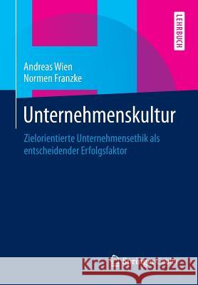 Unternehmenskultur: Zielorientierte Unternehmensethik ALS Entscheidender Erfolgsfaktor Wien, Andreas 9783658059927 Springer Gabler