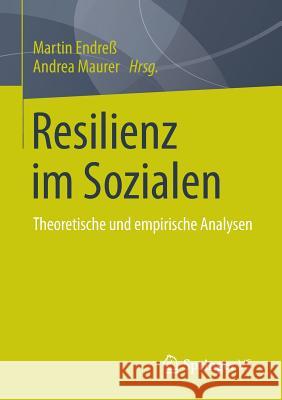 Resilienz Im Sozialen: Theoretische Und Empirische Analysen Endreß, Martin 9783658059989