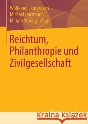 Reichtum, Philanthropie Und Zivilgesellschaft Lauterbach, Wolfgang 9783658060121