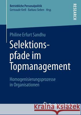 Selektionspfade Im Topmanagement: Homogenisierungsprozesse in Organisationen Erfurt Sandhu, Philine 9783658060145 Springer Gabler