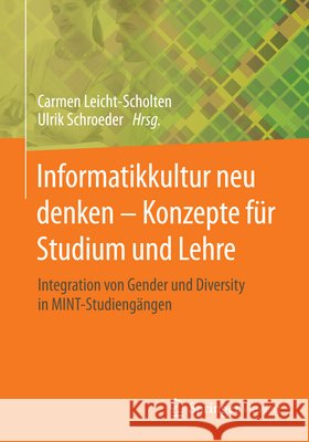 Informatikkultur Neu Denken - Konzepte Für Studium Und Lehre: Integration Von Gender Und Diversity in Mint-Studiengängen Leicht-Scholten, Carmen 9783658060213 Springer