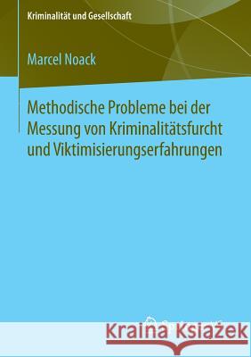 Methodische Probleme Bei Der Messung Von Kriminalitätsfurcht Und Viktimisierungserfahrungen Noack, Marcel 9783658060282