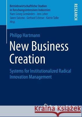 New Business Creation: Systems for Institutionalized Radical Innovation Management Hartmann, Philipp 9783658060466 Springer Gabler