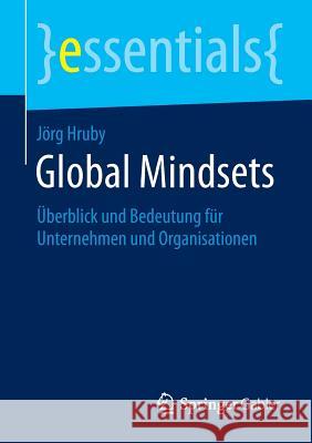 Global Mindsets: Überblick Und Bedeutung Für Unternehmen Und Organisationen Hruby, Jörg 9783658060510 Springer