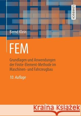 Fem: Grundlagen Und Anwendungen Der Finite-Element-Methode Im Maschinen- Und Fahrzeugbau Klein, Bernd 9783658060534 Springer Vieweg