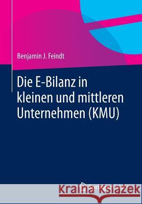 Die E-Bilanz in Kleinen Und Mittleren Unternehmen (Kmu) Feindt, Benjamin J. 9783658060596