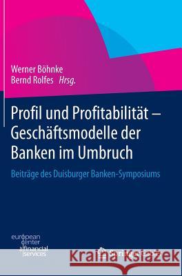 Profil Und Profitabilität - Geschäftsmodelle Der Banken Im Umbruch: Beiträge Des Duisburger Banken-Symposiums Böhnke, Werner 9783658060855 Springer Gabler