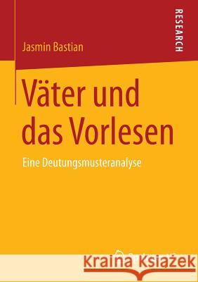 Väter Und Das Vorlesen: Eine Deutungsmusteranalyse Bastian, Jasmin 9783658060930